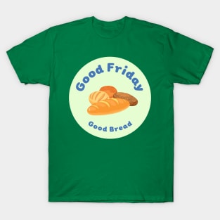 Good Friday Good Bread T-Shirt